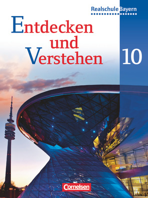 Entdecken und verstehen – Geschichtsbuch – Realschule Bayern – 10. Jahrgangsstufe – Neubearbeitung von Basel,  Florian, Bruchertseifer,  Heike, Gärtner,  Magdalene, Grashiller,  Kathrin, Schuster,  Maximilian, Thammer,  Doris, Zißler,  Josef