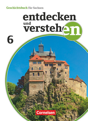 Entdecken und verstehen – Geschichtsbuch – Sachsen 2019 – 6. Schuljahr von Geißler,  Daniel, Heber,  Caroline, Heinz,  Michael, Herrmann-Nitz,  Kerstin, Peschel,  Andreas