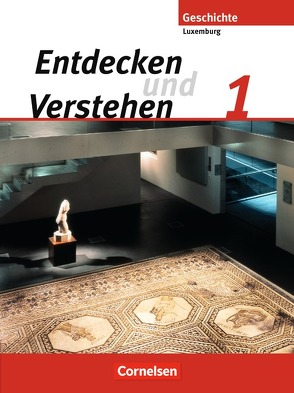 Entdecken und verstehen – Geschichtsbuch – Technischer Sekundarunterricht Luxemburg – Band 1 von Eyschen,  Marie-Paule, Kayser,  Simone, Lessing,  Guido, Schoentgen,  Marc, Thill,  Simone, Watgen,  Rita