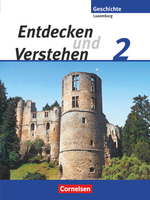 Entdecken und verstehen – Geschichtsbuch – Technischer Sekundarunterricht Luxemburg – Band 2 von Eyschen,  Marie-Paule, Kayser,  Simone, Lessing,  Guido, Schoentgen,  Marc, Thill,  Simone, Watgen,  Rita