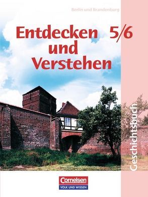 Entdecken und verstehen – Geschichtsbuch – Grundschule Berlin und Brandenburg – 5./6. Schuljahr von Berger-v. d. Heide,  Thomas, Fingerhut,  Armin, Kaiser,  Hans-Jürgen, Kneppenberg,  Christel, Müller,  Karl-Heinz, Oomen,  Hans-Gert, Potente,  Dieter