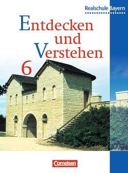 Entdecken und verstehen – Realschule Bayern / 6. Jahrgangsstufe – Von den Anfängen der Geschichte bis zum Frühmittelalter von Berger-v. d. Heide,  Thomas, Bruchertseifer,  Heike, Hochmuth,  Marcus, Müller,  Karl-Heinz, Oomen,  Hans-Gert, Rieger,  Josef, Ruhmann,  Anja, Urban,  Adelheid, Wein,  Gertraud, Zißler,  Josef