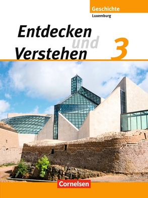 Entdecken und verstehen – Geschichtsbuch – Technischer Sekundarunterricht Luxemburg – Band 3 von Eyschen,  Marie-Paule, Kayser,  Simone, Lessing,  Guido, Schoentgen,  Marc, Thill,  Simone, Watgen,  Rita