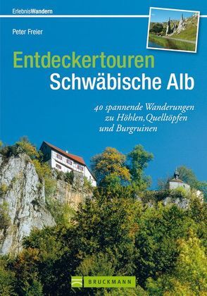 Entdeckertouren Schwäbische Alb von Freier,  Peter, Freier,  Ute