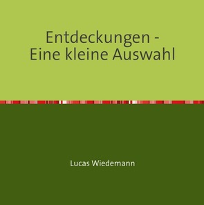 Entdeckungen – Eine kleine Auswahl von Wiedemann,  Lucas