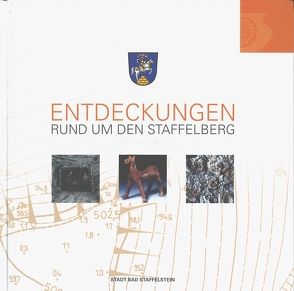 Entdeckungen rund um den Staffelberg von Abels,  Björn U, Andraschke,  Joachim, Christoph,  Bernhard, Kohmann,  Jürgen, Losert,  Hans, Ostermeier,  Nils, Schirmer,  Wolfgang, Seregeley,  Timo, Waschka,  Adelheid