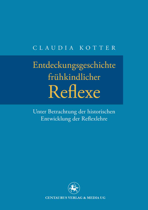 Entdeckungsgeschichte frühkindlicher Reflexe von Kotter,  Claudia