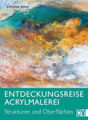 Entdeckungsreise Acrylmalerei von Jehne,  Christina