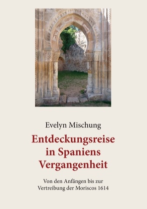 Entdeckungsreise in Spaniens Vergangenheit von Mischung,  Evelyn