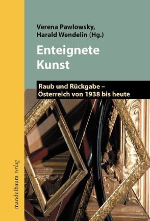 Enteignete Kunst von Pawlowsky,  Verena, Wendelin,  Harald