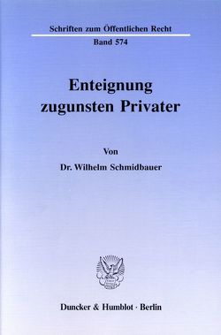 Enteignung zugunsten Privater. von Schmidbauer,  Wilhelm