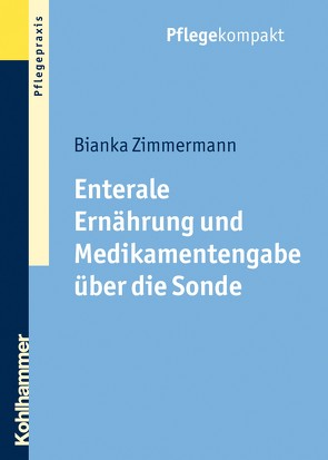 Enterale Ernährung und Medikamentengabe über die Sonde von Zimmermann,  Bianka