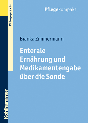 Enterale Ernährung und Medikamentengabe über die Sonde von Zimmermann,  Bianka