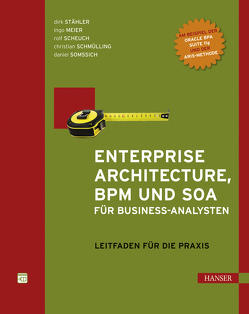 Enterprise Architecture, BPM und SOA für Business-Analysten von Meier,  Ingo, Scheuch,  Rolf, Schmülling,  Christian, Somssich,  Daniel, Stähler,  Dirk