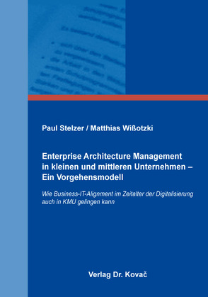 Enterprise Architecture Management in kleinen und mittleren Unternehmen – Ein Vorgehensmodell von Stelzer,  Paul, Wißotzki,  Matthias