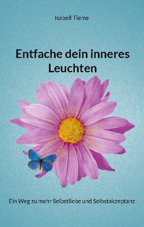 Entfache dein inneres Leuchten von Tieme,  Isabell