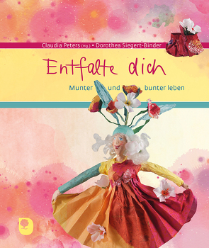 Entfalte dich von Peters,  Claudia, Siegert-Binder,  Dorothea