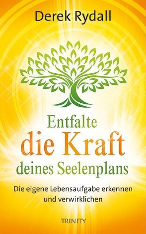 Entfalte die Kraft deines Seelenplans von Ogbeiwi,  Astrid, Rydall,  Derek