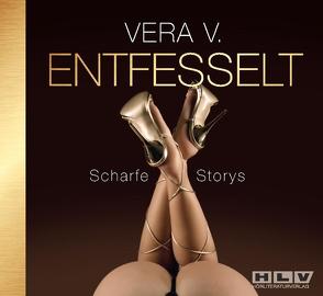 ENTFESSELT – Erotische Geschichten – von Frauen für Frauen! Ein Erotik Hörbuch voll anregender Abenteuer von V.,  VERA