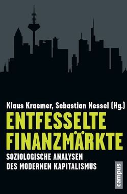 Entfesselte Finanzmärkte von Besedovski,  Natalia, Beyer,  Jürgen, Doerre,  Klaus, Frerichs,  Sabine, Ganßmann,  Heiner, Heiberger,  Raphael H., Hirsch-Kreinsen,  Hartmut, Hofstätter,  Lukas, Korom,  Philipp, Kraemer,  Klaus, Langenohl,  Andreas, Laube,  Stefan, Lind-Brauchert,  Susanne, Münch,  Richard, Neckel,  Sighard, Nessel,  Sebastian, Prisching,  Manfred, Sattlegger,  Lukas, Schimank,  Uwe, Staeheli,  Urs, Vobruba,  Georg, von Lüde,  Rolf, von Scheve,  Christian, Wetzel,  Dietmar J, Young,  Brigitte