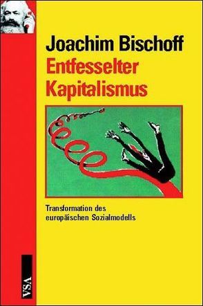 Entfesselter Kapitalismus von Bischoff,  Joachim