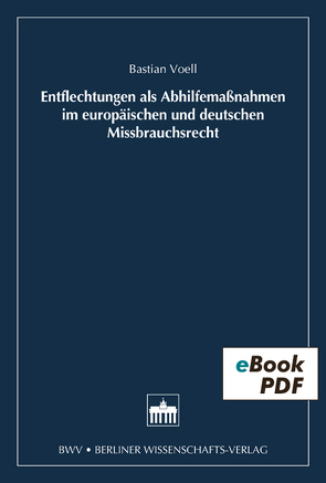 Entflechtung als Abhilfemaßnahmen im europäischen und deutschen Missbrauchsrecht von Voell,  Bastian