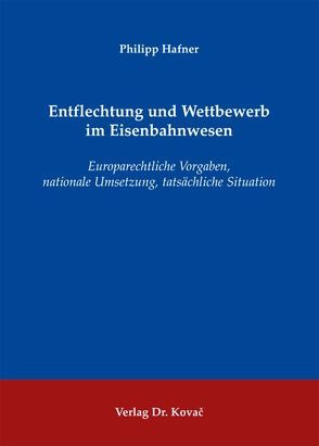 Entflechtung und Wettbewerb im Eisenbahnwesen von Häfner,  Philipp