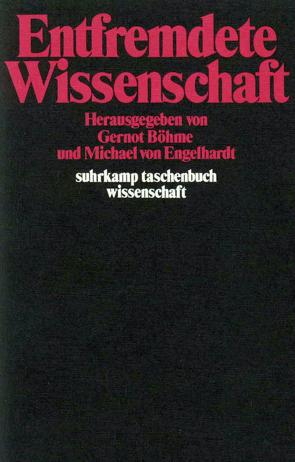 Entfremdete Wissenschaft von Böhme,  Gernot, Engelhardt,  Michael von