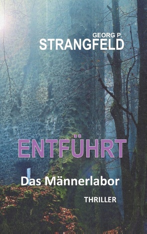 ENTFÜHRT – Das Männerlabor von Strangfeld,  Georg P.