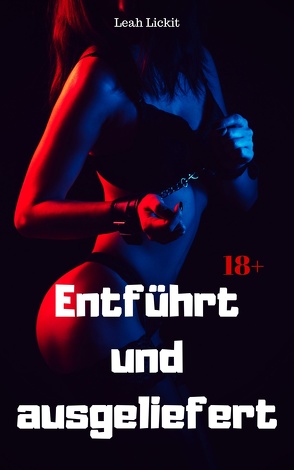 Entführt und ausgeliefert von Lickit,  Leah