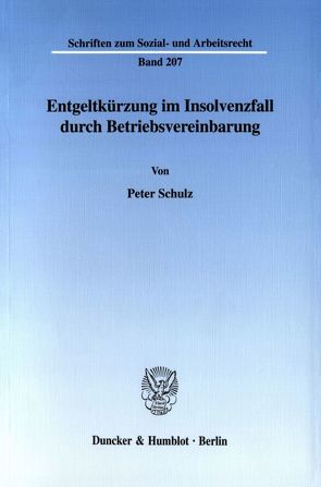 Entgeltkürzung im Insolvenzfall durch Betriebsvereinbarung. von Schulz,  Peter