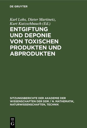 Entgiftung und Deponie von toxischen Produkten und Abprodukten von Kutzschbauch,  Kurt, Lohs,  Karl, Martinetz,  Dieter