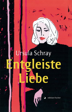 Entgleiste Liebe von Schray,  Ursula