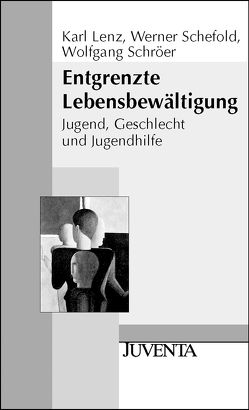 Entgrenzte Lebensbewältigung von Lenz,  Karl, Schefold,  Werner, Schröer,  Wolfgang, Schweim,  Lothar