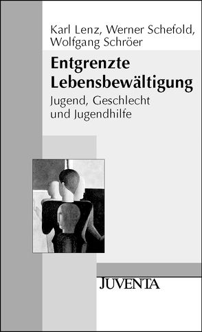 Entgrenzte Lebensbewältigung von Lenz,  Karl, Schefold,  Werner, Schröer,  Wolfgang, Schweim,  Lothar