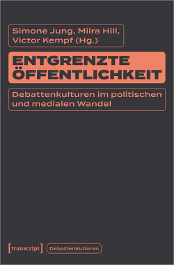 Entgrenzte Öffentlichkeit von Hill,  Miira, Jung,  Simone, Kempf,  Victor