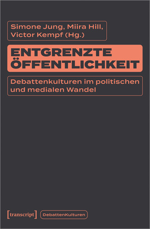 Entgrenzte Öffentlichkeit von Hill,  Miira, Jung,  Simone, Kempf,  Victor