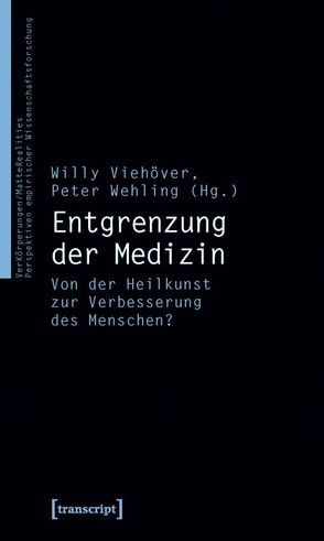 Entgrenzung der Medizin von Viehöver,  Willy, Wehling,  Peter