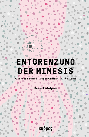 Entgrenzung der Mimesis von Eidelpes,  Rosa