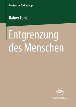 Entgrenzung des Menschen von Funk,  Rainer