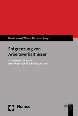 Entgrenzung von Arbeitsverhältnissen von Hanau,  Hans, Matiaske,  Wenzel