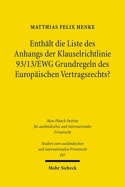 Enthält die Liste des Anhangs der Klauselrichtlinie 93/13/EWG Grundregeln des Europäischen Vertragsrechts? von Henke,  Matthias Felix