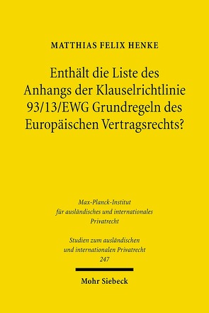 Enthält die Liste des Anhangs der Klauselrichtlinie 93/13/EWG Grundregeln des Europäischen Vertragsrechts? von Henke,  Matthias Felix