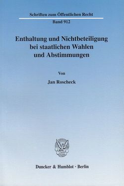 Enthaltung und Nichtbeteiligung bei staatlichen Wahlen und Abstimmungen. von Roscheck,  Jan