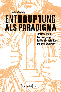 Enthauptung als Paradigma von Weleda,  Katrin