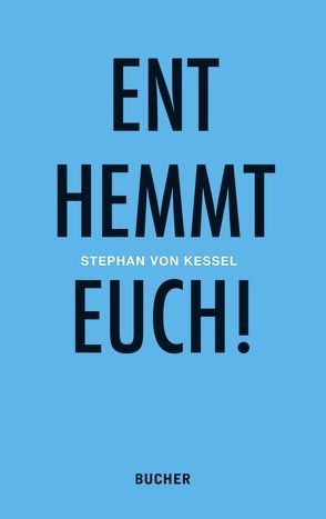 Enthemmt Euch! von von Kessel,  Stephan