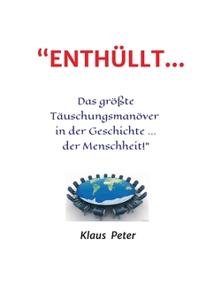 “ENTHÜLLT … Das größte Täuschungsmanöver in der Geschichte … der Menschheit!” von Peter,  Klaus