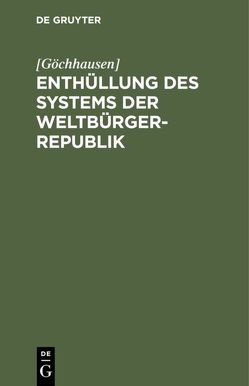 Enthüllung des Systems der Weltbürger-Republik von [Göchhausen]