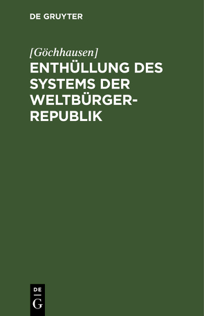 Enthüllung des Systems der Weltbürger-Republik von [Göchhausen]