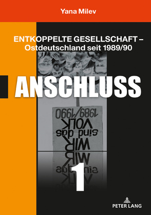 Entkoppelte Gesellschaft – Ostdeutschland seit 1989/90 von Milev,  Yana